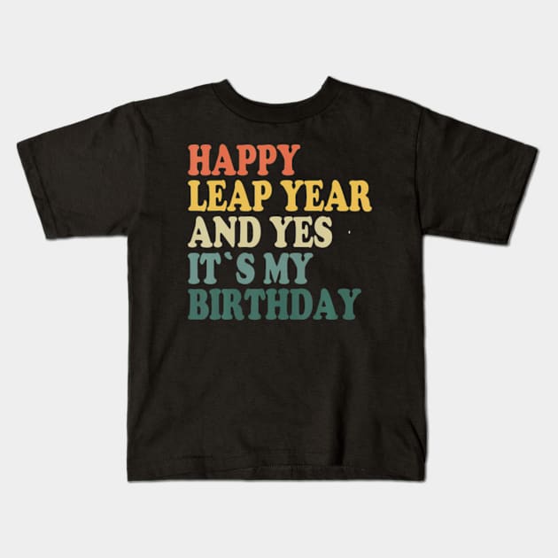 Happy Leap Day and Yes It's My Birthday - Leap Year 2024 Kids T-Shirt by Eduardo